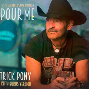 Pour Me - Keith Burns Version by Trick Pony