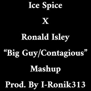 I-Ronik313 - Ice Spice x Ronald Isley "Big Guy/Contagious" (Mashup)