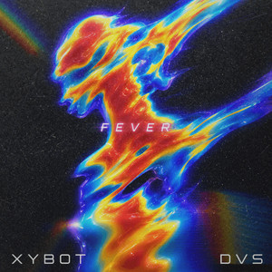 Fever by XyBot, DVS
