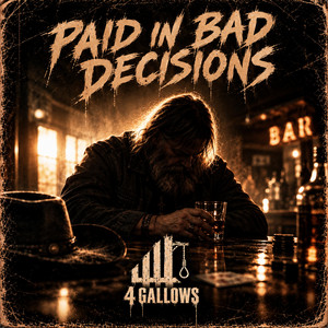 Paid in Bad Decisions by 4 Gallows