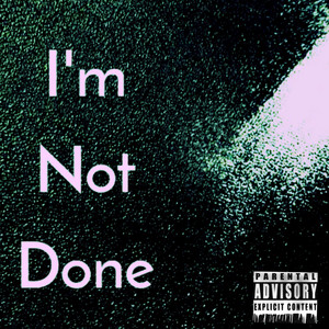 I'm Not Done
