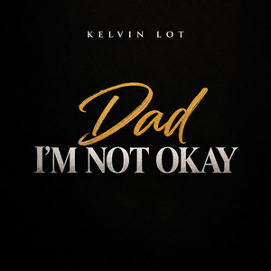 Dad I’m Not Okay by Kelvin Lot