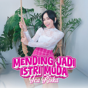 Mending Jadi Istri Muda by Ica Riska
