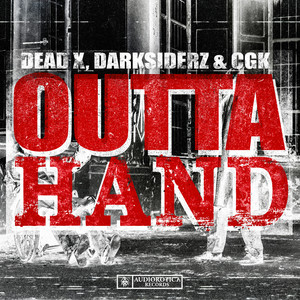OUTTA HAND by Darksiderz, Dead X, CGK