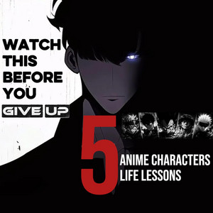 LISTEN TO THIS BEFORE YOU GIVE UP | 5 Anime Characters, 5 Life Lessons by Motivanime-sama