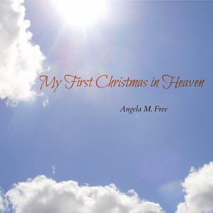 Angela M. Free - My First Christmas in Heaven