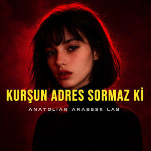Kurşun Adres Sormaz Ki by Anatolian Arabesk Lab