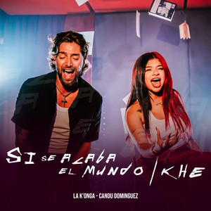 La K'onga & Candu DomÍnguez - Si Se Acaba el Mundo / Khe