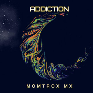 Addiction by Momtrox Mx