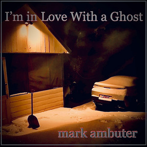 I'm in Love with a Ghost by Mark Ambuter