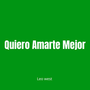 Quiero Amarte Mejor by Leo West
