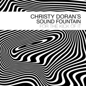 For the Kick of It — Christy Doran's Sound Fountain