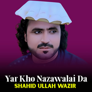 Shahid Ullah Wazir - Yar Kho Nazawalai Da