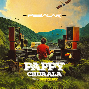 Pappy Chuaala by Pebalar, Depeejay