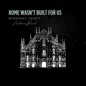 Rome Wasn’t Built for Us by Midnight Teddy