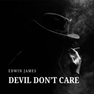 Devil Don't Care by Edwin James