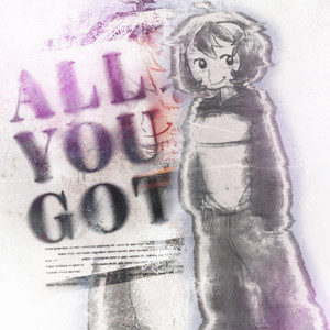 ALL YOU GOT by Pipotaku