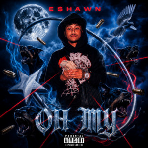 OH MY! by E$HAWN
