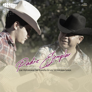 Los Victoriosos Del Rancho & Los Victoriosos Junior - Padre Ejemplar