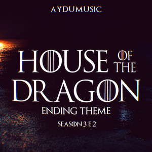 House of the Dragon Season 3 E2 - Ending Theme - Extended Version by AYDUmusic