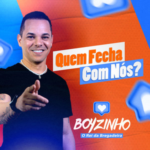 Boyzinho o Rei da Bregadeira - QUEM FECHA COM NÓS