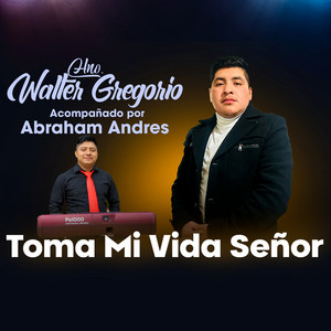 Hno. Walter Gregorio - Toma Mi Vida Señor
