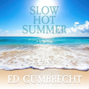 Slow Hot Summer by Ed Gumbrecht