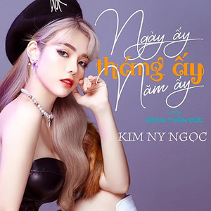 Kim Ny Ngọc - Ngày Ấy, Tháng Ấy, Năm Ấy