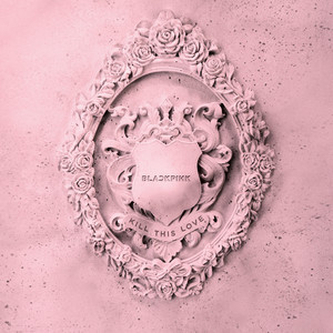 KILL THIS LOVE - Single by BLACKPINK | Spotify