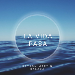 LA VIDA PASA by DAYRON MARTIN BALADA