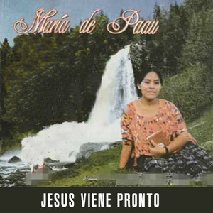 Maria De Paau - Jesús Pronto Viene