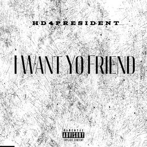 I Want Yo Friend by Hd4president