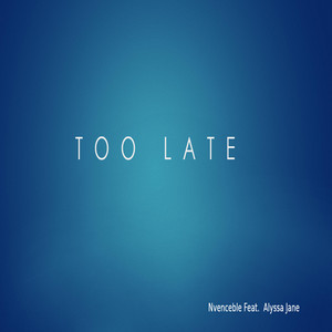 Too Late by nvenceble, Alyssa Jane