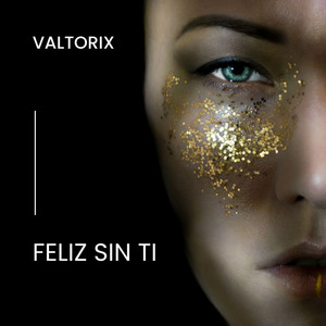 Feliz sin ti by Valtorix
