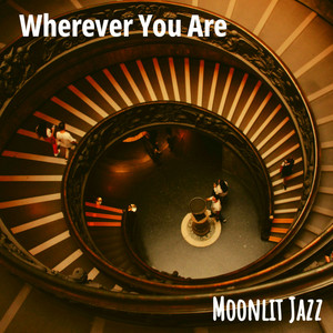 Wherever You Are by Moonlit Jazz