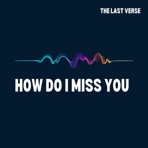 How do i miss you by The last verse