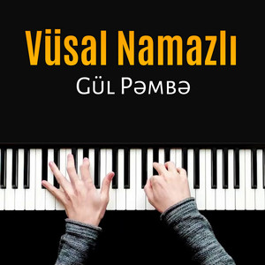 Vüsal Namazlı - Gül Pəmbə