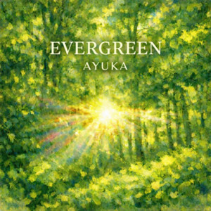 EVERGREEN by AYUKA