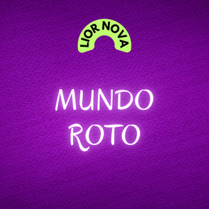 MUNDO ROTO by Lior Nova