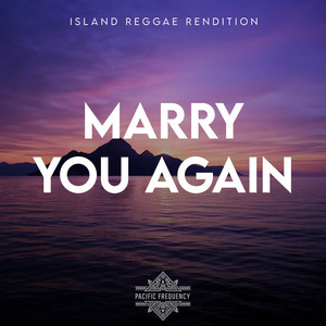 Marry You Again (Island Reggae Rendition) by Pacific Frequency