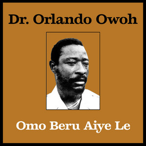 Dr. Orlando Owoh - Omo Beru Aiye Le