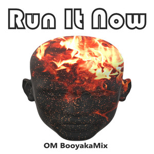 Run It Now by OM BooyakaMix
