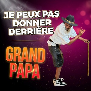 Grand papa - Je peux pas donner derrière