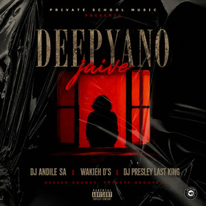Deepyano Jaive by Dj Andile Sa, Wakieh_DS, DJ Presley Last King