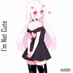 I'm Not Cute by Hardbit