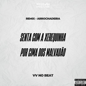 Senta Com a Xerequinha por Cima dos Malvadão (Remix Arrochadeira)