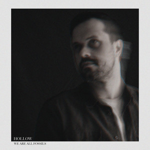 Hollow by We Are All Fossils
