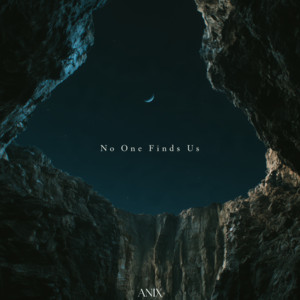 No One Finds Us by ANIX