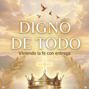 Digno de Todo by voz de altar