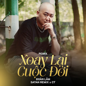 Xoay Lại Cuộc Đời (Remix) by Đoàn Lâm, Satan Remix, CT